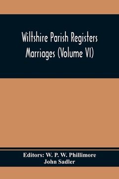 portada Wiltshire Parish Registers; Marriages (Volume Vi) (en Inglés)