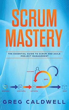 portada Scrum: Mastery - the Essential Guide to Scrum and Agile Project Management (Lean Guides With Scrum, Sprint, Kanban, Dsdm, xp & Crystal (en Inglés)