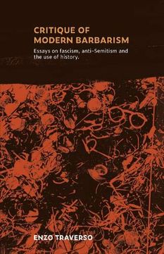 portada Critique of Modern Barbarism: Essays on Fascism, Anti-Semitism and the use of History 