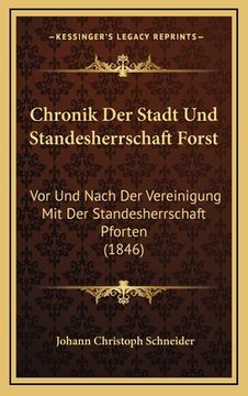 portada Chronik Der Stadt Und Standesherrschaft Forst: Vor Und Nach Der Vereinigung Mit Der Standesherrschaft Pforten (1846) (en Alemán)