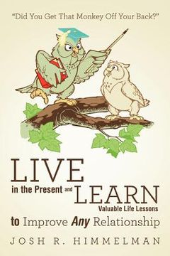 portada live in the present and learn valuable life lessons to improve any relationship: "did you get that monkey off your back?" (en Inglés)