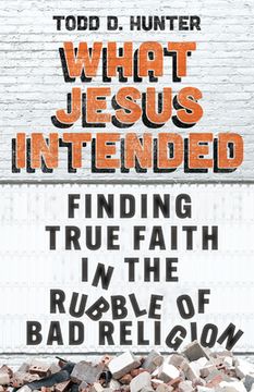 portada What Jesus Intended: Finding True Faith in the Rubble of Bad Religion (en Inglés)