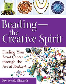 portada Beading-The Creative Spirit: Finding Your Sacred Center Through the art of Beadwork (in English)