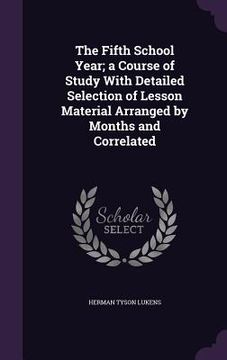 portada The Fifth School Year; a Course of Study With Detailed Selection of Lesson Material Arranged by Months and Correlated