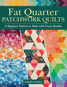 portada Fat Quarter Patchwork Quilts: 12 Beginner Patterns to Make with Precut Bundles (en Inglés)