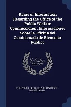 portada Items of Information Regarding the Office of the Public Welfare Commissioner. Informaciones Sobre la Oficina del Comisionado de Bienestar Publico (en Inglés)