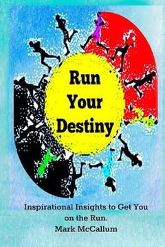 portada Run Your Destiny: Inspirational Insights to Get You on the Run (en Inglés)
