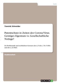 portada Patentschutz in Zeiten des Corona-Virus. Geistiges Eigentum vs. Gesellschaftliche Notlage?: Zu Problematik und rechtlichen Grenzen des § 5 Abs. 2 Nr. (in German)