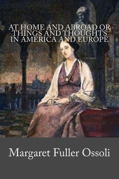 portada At Home And Abroad or Things And Thoughts In America and Europe (en Inglés)