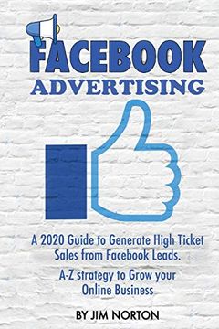 portada Fac Advertising: A 2020 Guide to Generate High Ticket Sales From Fac Leads. A-z Strategy to Grow Your Online Business (2) (Passive Income) (en Inglés)