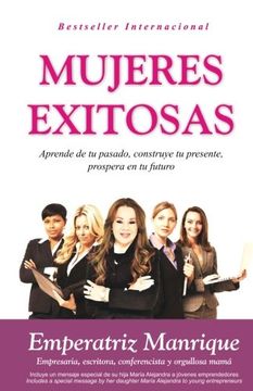 portada Mujeres Exitosas: Aprende de tu Pasado, Construye tu Presente, Prospera en tu Futuro