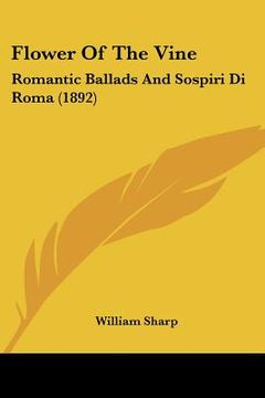 portada flower of the vine: romantic ballads and sospiri di roma (1892) (en Inglés)