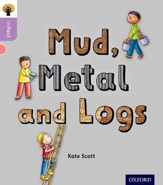 portada Oxford Reading Tree Infact: Oxford Level 1+: Mud, Metal and Logs (in English)