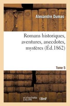 portada Romans Historiques, Aventures, Anecdotes, Mystères.Tome 5 (in French)