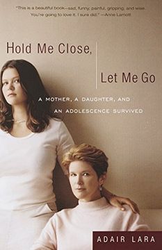 portada Hold me Close, let me go: A Mother, a Daughter, and an Adolescence Survived 
