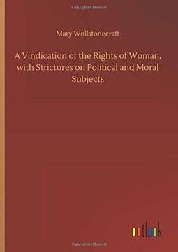 portada A Vindication of the Rights of Woman, With Strictures on Political and Moral Subjects (en Inglés)