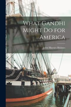 portada What Gandhi Might Do for America (en Inglés)