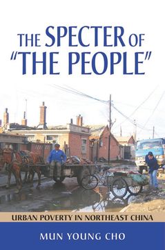 portada the specter of "the people": urban poverty in northeast china