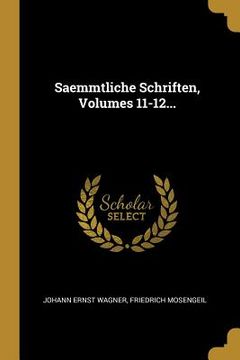 portada Saemmtliche Schriften, Volumes 11-12... (en Alemán)