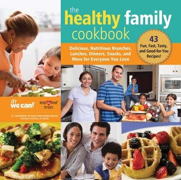 portada The Healthy Family Cookbook: Delicious, Nutritious Brunches, Lunches, Dinners, Snacks, and More for Everyone You Love (in English)