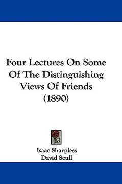 portada four lectures on some of the distinguishing views of friends (1890) (in English)