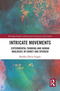 portada Intricate Movements: Experimental Thinking and Human Analogies in Sidney and Spenser (Routledge Studies in Renaissance Literature and Culture) (en Inglés)