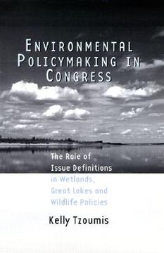 portada environmental policymaking in congress: the role of issue definitions in wetlands, great lakes and wildlife policies (en Inglés)