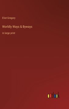 portada Worldly Ways & Byways: in large print (in English)