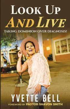 portada Look Up And Live: Taking Dominion Over Diagnosis (en Inglés)