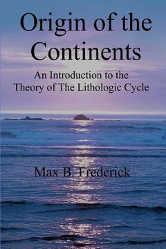 portada Origin of the Continents: An Introduction to the Theory of The Lithologic Cycle (en Inglés)