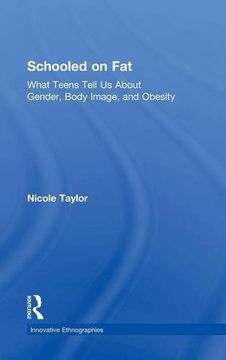 portada Schooled on Fat: What Teens Tell Us About Gender, Body Image, and Obesity (Innovative Ethnographies)