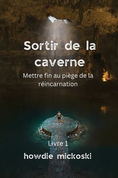 portada Sortir de la Caverne: Mettre fin au piège de la réincarnation (en Francés)