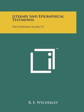 portada literary and epigraphical testimonia: the athenian agora v3 (en Inglés)