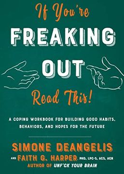 portada If You're Freaking Out, Read This: A Coping Workbook for Building Good Habits, Behaviors, and Hope for the Future (Good Life) (in English)