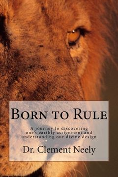 portada Born to Rule: A journey to discovering one's earthly assignment and understanding our divine design (en Inglés)