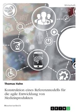portada Konstruktion eines Referenzmodells für die agile Entwicklung von Medizinprodukten (in German)