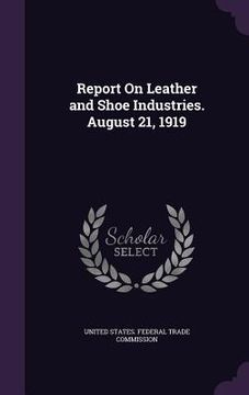 portada Report On Leather and Shoe Industries. August 21, 1919