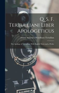 portada Q. S. F. Tertulliani Liber Apologeticus: The Apology of Tertullian, With English Notes and a Prefac (en Inglés)