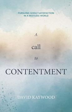 portada A Call to Contentment: Pursuing Godly Satisfaction in a Restless World (en Inglés)