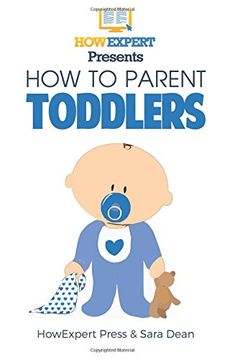 portada How to Parent Toddlers: Your Step-By-Step Guide To Parenting Toddlers