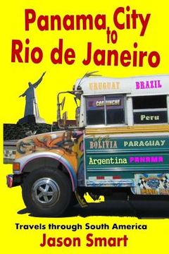 portada Panama City to Rio de Janeiro: Travels Through South America (en Inglés)