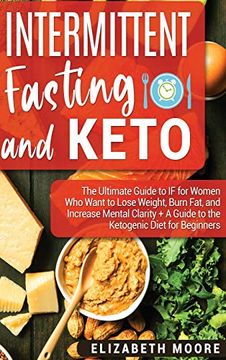 portada Intermittent Fasting and Keto: The Ultimate Guide to if for Women who Want to Lose Weight, Burn Fat, and Increase Mental Clarity + a Guide to the Ketogenic Diet for Beginners (in English)