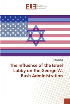 portada The Influence of the Israel Lobby on the George W. Bush Administration (en Inglés)