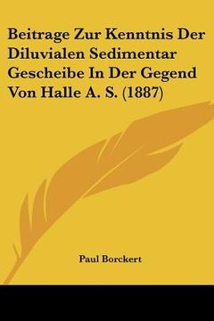 portada Beitrage Zur Kenntnis Der Diluvialen Sedimentar Gescheibe In Der Gegend Von Halle A. S. (1887) (en Alemán)