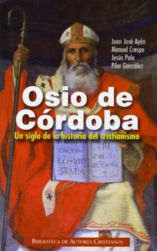 portada Osio de Córdoba: Un Siglo de la Historia del Cristianismo: Obras, Documentos Conciliares, Testimonios