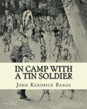 portada In camp with a tin soldier. By: John Kendrick Bangs, illustrated By: E. M. Ashe: Edmund Marion Ashe (1867-1941) was an American artist.