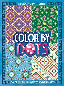 portada Color by Dots - Relaxing Patterns: Reveal Hidden Art by Coloring in the Dots (en Inglés)