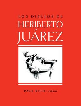 portada Los Dibujos de Heriberto Juarez / The Drawings of Heriberto Juarez (en Inglés)