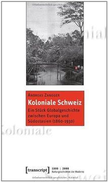 portada Koloniale Schweiz: Ein Stück Globalgeschichte zwischen Europa und Südostasien (1860-1930) (en Alemán)
