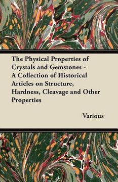 portada the physical properties of crystals and gemstones - a collection of historical articles on structure, hardness, cleavage and other properties (in English)